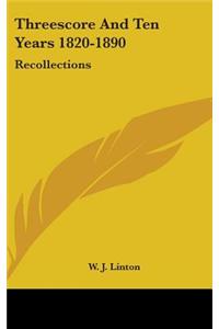 Threescore And Ten Years 1820-1890