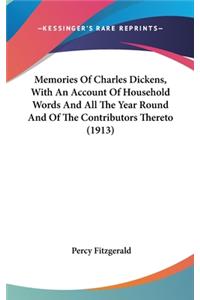 Memories Of Charles Dickens, With An Account Of Household Words And All The Year Round And Of The Contributors Thereto (1913)
