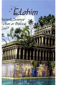 Elohim: (Ancient Science Fiction or Biblical God?)