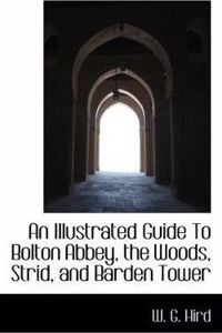 Illustrated Guide to Bolton Abbey, the Woods, Strid, and Barden Tower