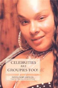 Celebrities Are Groupies Too!