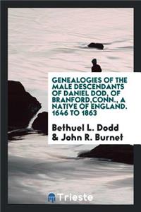 Genealogies of the Male Descendants of Daniel Dod, of Branford, Conn., a Native of England. 1646 to 1863