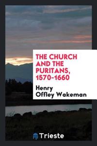 THE CHURCH AND THE PURITANS, 1570-1660