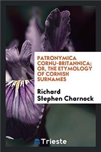 Patronymica Cornu-Britannica; Or, the Etymology of Cornish Surnames
