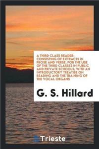 Third Class Reader; Consisting of Extracts in Prose and Verse, for the Use of the Third Classes in Public and Private Schools; With an Introductory Treatise on Reading and the Training of the Vocal Organs