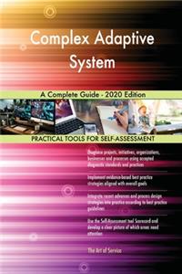 Complex Adaptive System A Complete Guide - 2020 Edition