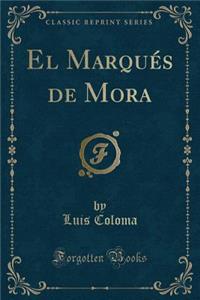 El Marqués de Mora (Classic Reprint)
