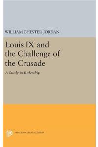 Louis IX and the Challenge of the Crusade: A Study in Rulership
