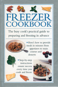 Freezer Cookbook: The Busy Cook's Practical Guide to Preparing and Freezing in Advance