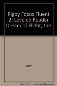 Rigby Focus Fluent 2: Leveled Reader Dream of Flight, the