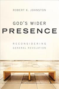 God`s Wider Presence - Reconsidering General Revelation