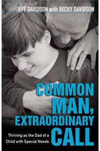 Common Man, Extraordinary Call – Thriving as the Dad of a Child with Special Needs