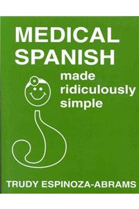 Medical Spanish Made Ridiculously Simple