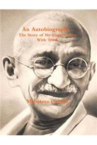 Gandhi, an Autobiography - The Story of My Experiments with Truth