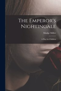 Emperor's Nightingale; a Play for Children