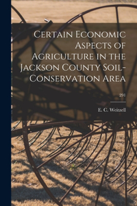 Certain Economic Aspects of Agriculture in the Jackson County Soil-conservation Area; 291