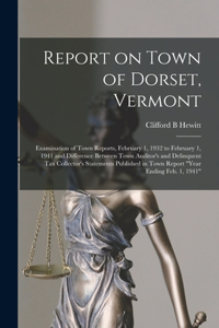 Report on Town of Dorset, Vermont: Examination of Town Reports, February 1, 1932 to February 1, 1941 and Difference Between Town Auditor's and Delinquent Tax Collector's Statements Pu