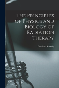 Principles of Physics and Biology of Radiation Therapy