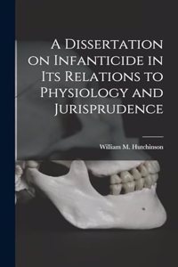 Dissertation on Infanticide in its Relations to Physiology and Jurisprudence