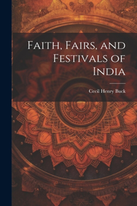 Faith, Fairs, and Festivals of India