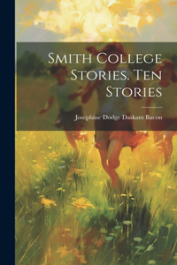 Smith College Stories. Ten Stories