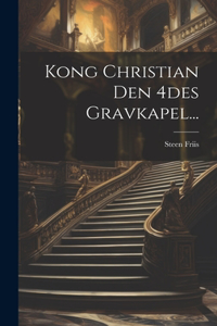 Kong Christian Den 4des Gravkapel...