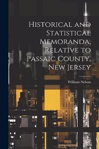 Historical and Statistical Memoranda, Relative to Passaic County, New Jersey