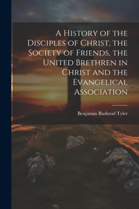 History of the Disciples of Christ, the Society of Friends, the United Brethren in Christ and the Evangelical Association