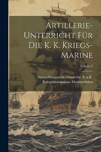 Artillerie-Unterricht Für Die K. K. Kriegs-Marine; Volume 2