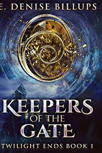 Keepers Of The Gate (Twilight Ends Book 1)
