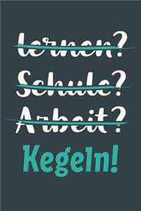 lernen? Schule? Arbeit? Kegeln!