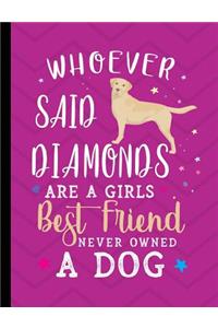 Whoever Said Diamonds Are A Girls Best Friend Never Owned A Dog