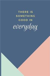 There Is Something Good In Everyday