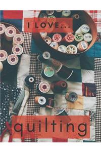 I Love Quilting