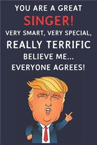 You Are A Great Singer! Very Smart, Very Special, Really Terrific Believe Me Everyone Agrees