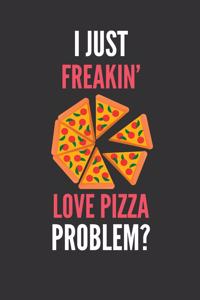 I Just Freakin' Love Pizza
