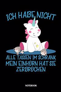 Notebook Ich habe nicht alle Tassen im Schrank mein Einhorn hat sie zerbrochen