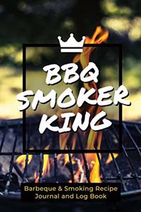 BBQ Smoker King Barbeque & Smoking Recipe Journal and Log Book