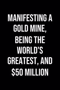 Manifesting A Gold Mine Being The Worlds Greatest And 50 Million