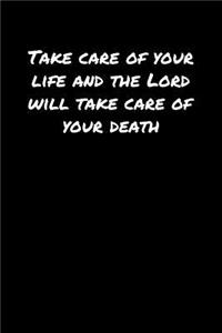 Take Care Of Your Life and The Lord Will Take Care Of Your Death