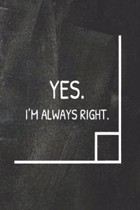 Yes, I'm Always Right: Angle Math Chalkboard Teacher Journal Planner Notebook Organizer - Daily Weekly Monthly Annual Activities Calendars To Do Class Lists Grade Tracker-