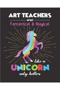 Art Teachers Are Fantastical & Magical Like A Unicorn Only Better