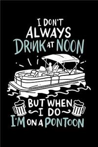 I Don't Always Drink At Noon But When I Do I'm On A Pontoon