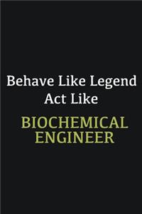 Behave like Legend Act Like Biochemical Engineer