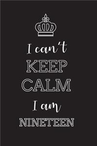 I Can't Keep Calm I Am Nineteen