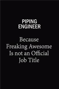 Piping Engineer Because Freaking Awesome Is Not An Official Job Title