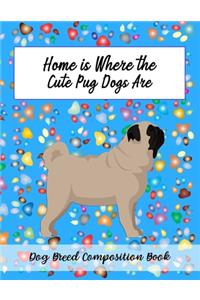 Home Is Where The Cute Pug Dogs Are