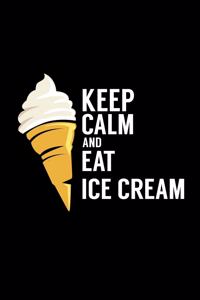 Keep Calm And Eat Ice Cream