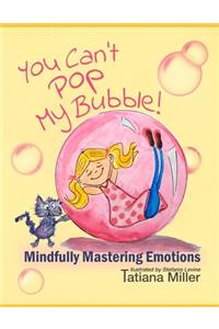 You Can't Pop My Bubble!