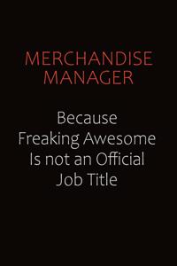 Merchandise Manager Because Freaking Awesome Is Not An Official job Title